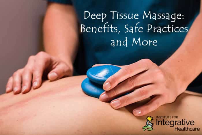 Deep Tissue Massage: Benefits, Safe Practices and More